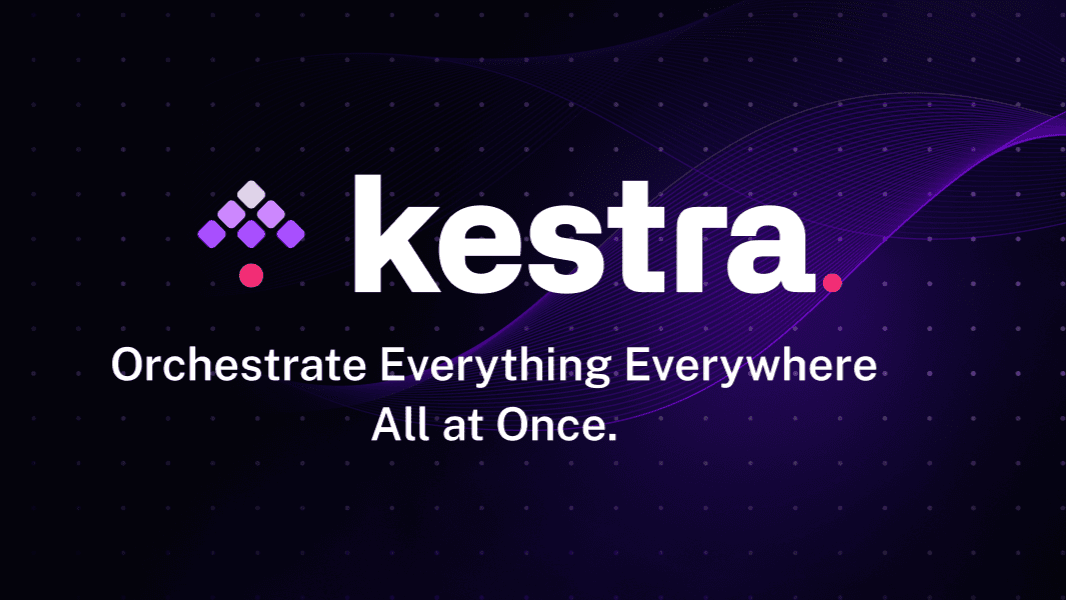 Kestra: orchestrate everything everywhere all at once.